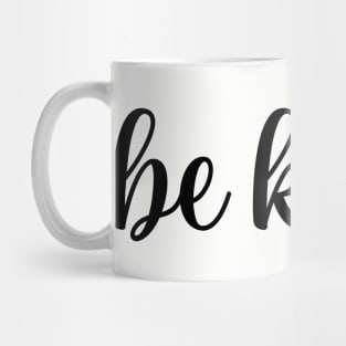 Be kind. Mug